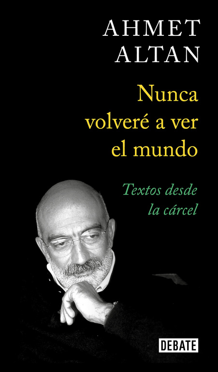 Ahmet Altan nos sorprende con su visión de la vida en “Nunca volveré a ver el mundo”