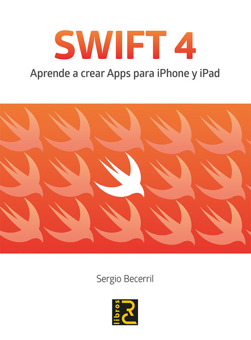 SWIFT 4. Aprende a crear Apps para iPhone y iPad – Sergio Becerril