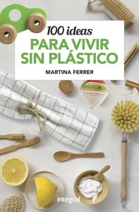 ¿Cómo llevar una vida sin plásticos? ¿Es posible ir a la compra sin traer un solo envase? El libro que te servirá para deshacerte definitivamente del plástico