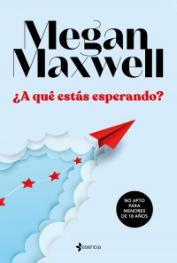 ¿A qué estás esperando? La novela romántico-erótica de Megan Maxwell